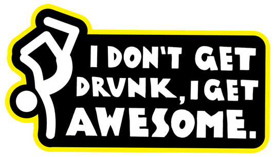 I Don't Get Drunk, I Get Awesome Gloss Sticker